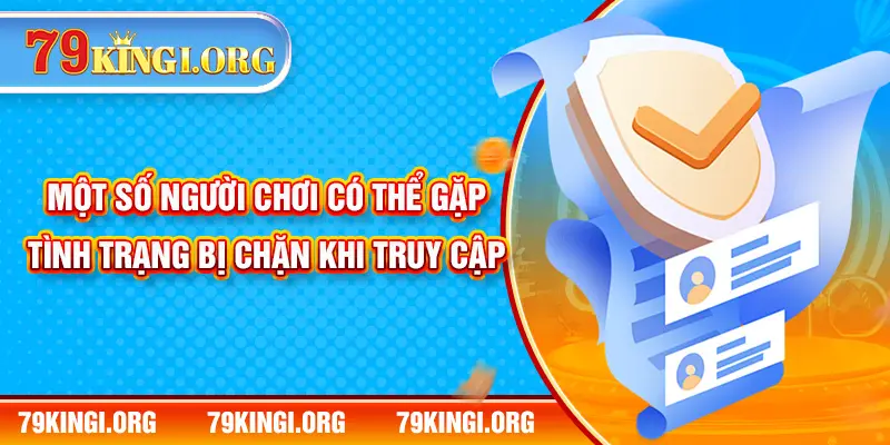 Một số người chơi có thể gặp tình trạng bị chặn khi truy cập 