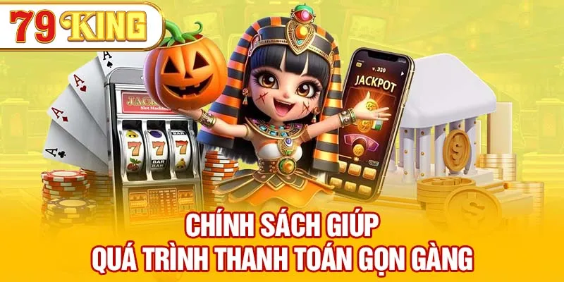 Chính sách giúp quá trình thanh toán gọn gàng