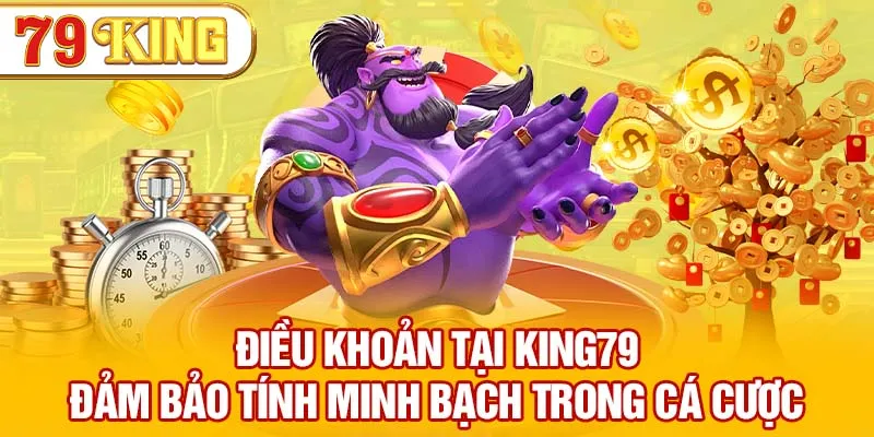 Điều khoản tại KING79 đảm bảo tính minh bạch trong cá cược