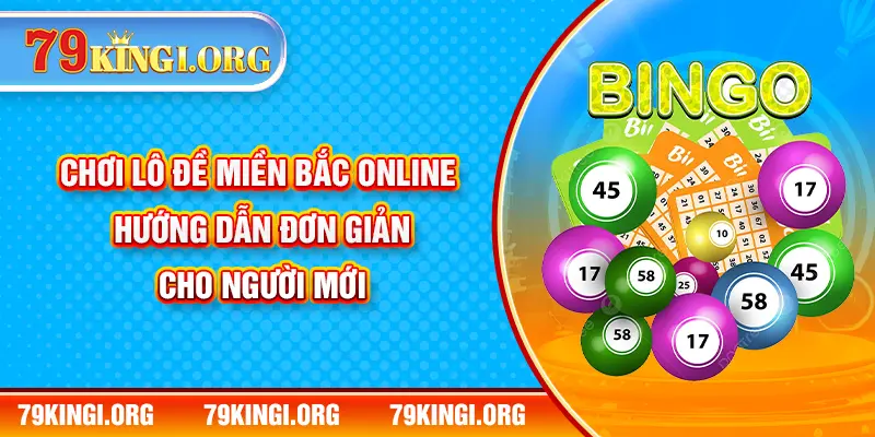 Chơi lô đề miền Bắc online - Hướng dẫn đơn giản cho người mới