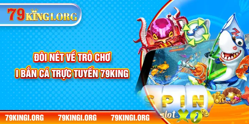 Đôi nét về trò chơi bắn cá trực tuyến 79KING