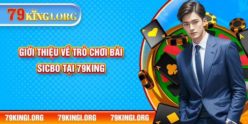 Giới thiệu về trò chơi bài Sicbo tại 79KING