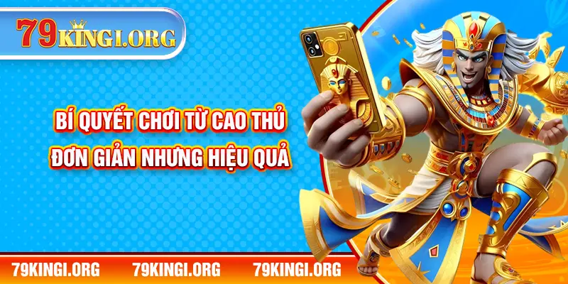 Bí quyết chơi từ cao thủ đơn giản nhưng hiệu quả