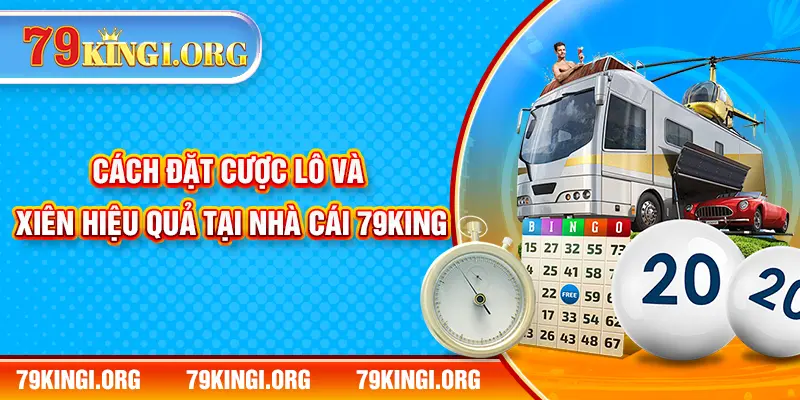 Cách đặt cược lô và xiên hiệu quả tại nhà cái 79KING