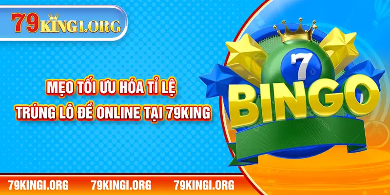 Mẹo tối ưu hóa tỉ lệ ăn lô đề online tại 79KING