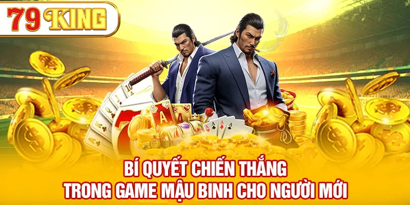 Bí quyết chiến thắng trong mậu binh online cho người mới