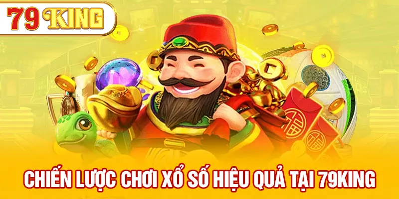 Chiến lược chơi xổ số hiệu quả tại 79KING