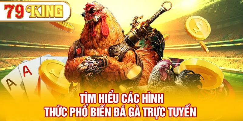 Tìm hiểu các hình thức phổ biến đá gà trực tuyến 