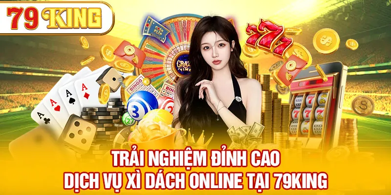  Trải nghiệm đỉnh cao dịch vụ xì dách online tại 79KING